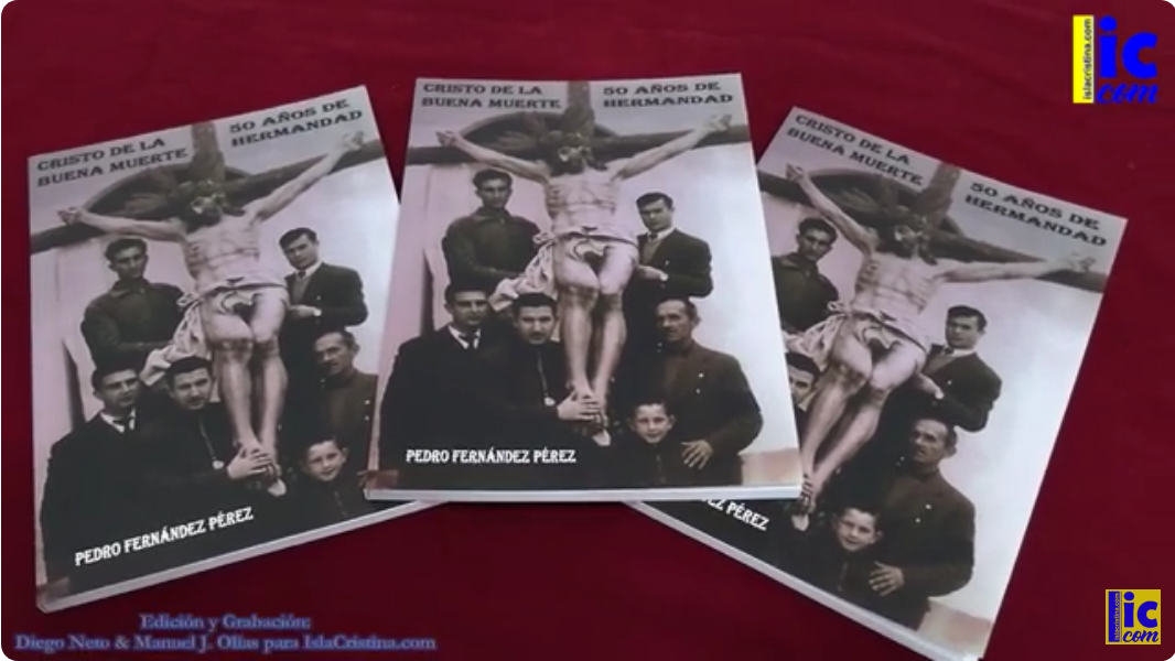 Video: Presentación libro “Cristo de la Buena Muerte-50 Años de Hermandad”, de Pedro Fernández